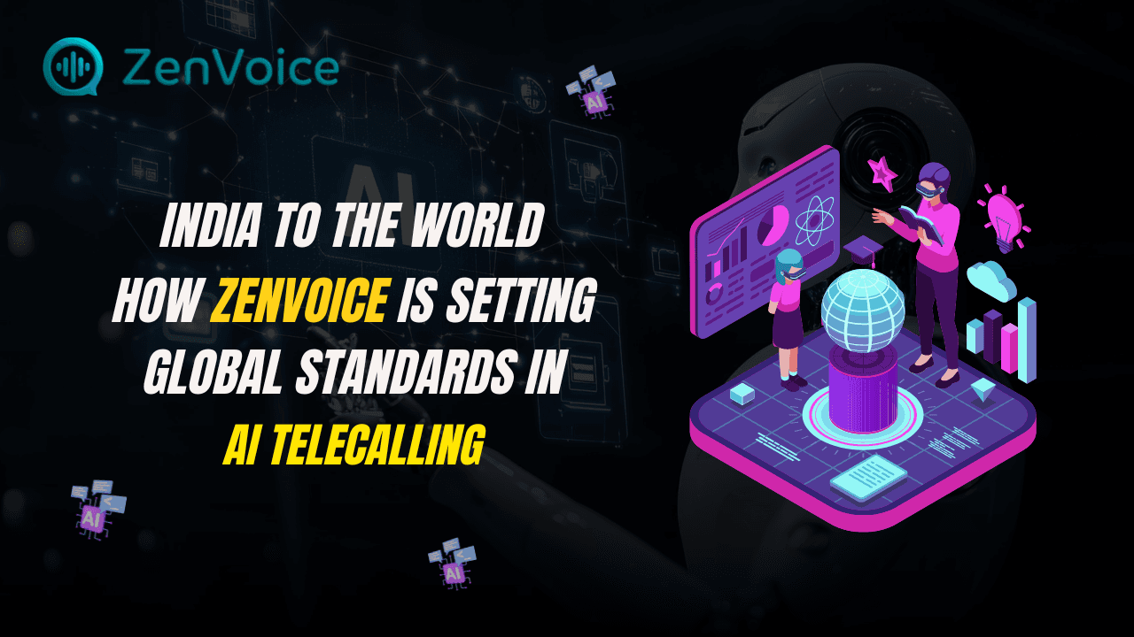 India to the World: How ZenVoice Is Setting Global Standards in AI Telecalling